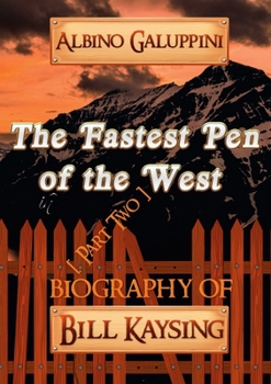 Paperback The Fastest Pen of the West [Part Two]: Biography of Bill Kaysing Book