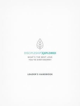 Paperback Discipleship Explored Leader's Handbook: What's the Best Love You've Ever Known? Book