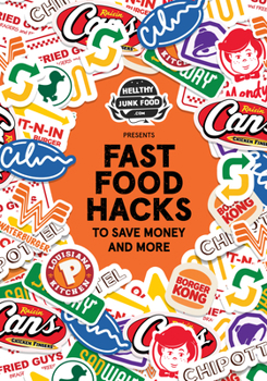 Hardcover Hellthyjunkfood Presents: Fast Food Hacks to Save Money and More (Cheap Eating Out, Hack the Menu) Book