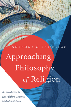 Paperback Approaching Philosophy of Religion: An Introduction to Key Thinkers, Concepts, Methods and Debates Book