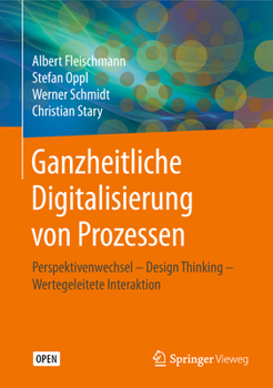 Hardcover Ganzheitliche Digitalisierung Von Prozessen: Perspektivenwechsel - Design Thinking - Wertegeleitete Interaktion [German] Book