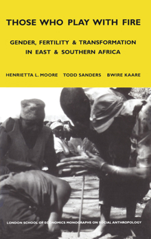 Paperback Those Who Play with Fire: Gender, Fertility and Transformation in East and Southern Africa Book