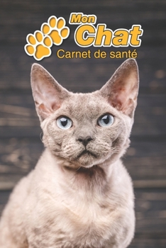 Mon Chat Carnet de sant�: Devon Rex 109 pages 15cm x 23cm A5 Cahier � Remplir Vaccinations Suivi M�dical Visites V�t�rinaires Journal Agenda Contacts Pour les amoureux des chats