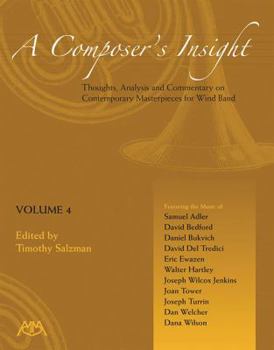 Paperback A Composer's Insight, Volume 4: Thoughts, Analysis, and Commentary on Contemporary Masterpieces for Wind Band Book