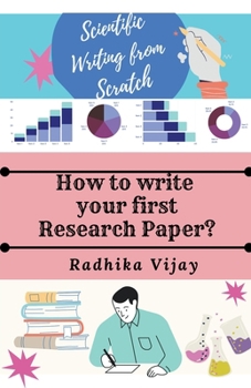 Paperback Scientific Writing From Scratch: How to write your First Research Paper? Book