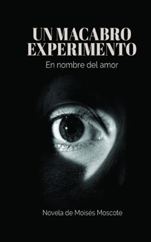 Paperback Un macabro experimento: en nombre del amor [Spanish] Book