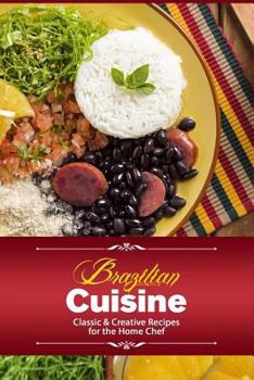 Paperback Brazilian Cuisine: Classic & Creative Recipes for the Home Chef Book