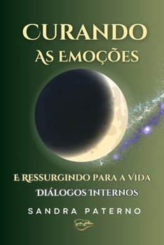 CURANDO AS EMOÇÕES E RESSURGINDO PARA A VIDA (Portuguese Edition)