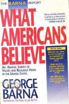 Paperback The Barna Report: What Americans Believe : An Annual Survey of Values and Religious Views in the United States Book