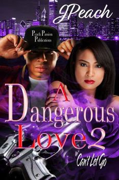 A Dangerous Love 2: Can't Let Go - Book #2 of the A Dangerous Love