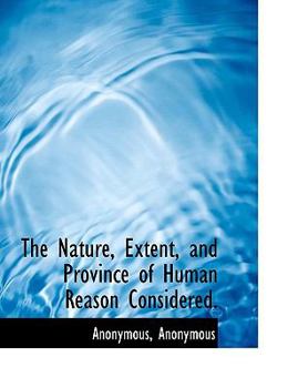 Paperback The Nature, Extent, and Province of Human Reason Considered. [Large Print] Book