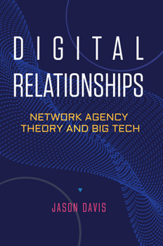 Hardcover Digital Relationships: Network Agency Theory and Big Tech Book