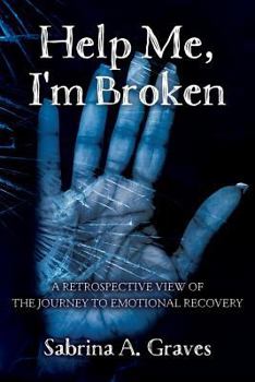 Paperback Help Me, I'm Broken: A Retrospective View of the Journey to Emotional Recovery Book