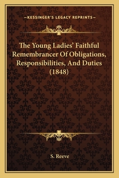 Paperback The Young Ladies' Faithful Remembrancer Of Obligations, Responsibilities, And Duties (1848) Book