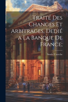 Paperback Traité des changes et arbitrages, dedié a la Banque de France; [French] Book