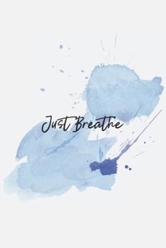 Paperback Just Breathe: Mindfulness Journal - beautiful, simplistic notebook cover with 120 blank, lined pages. Book