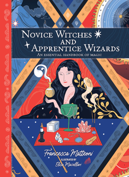 Hardcover Novice Witches and Apprentice Wizards: An Essential Handbook of Magic Book