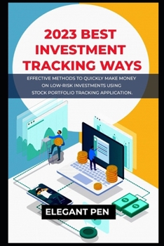 Paperback 2023 Best Investment Tracking Ways: Effective Methods to Quickly Make Money on Low-Risk Investments Using Stock Portfolio Tracking Application Book