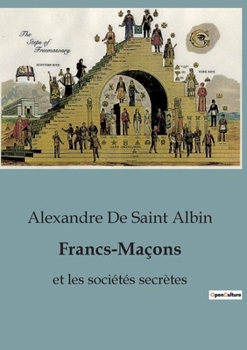 Francs-Maçons: et les sociétés secrètes (French Edition)