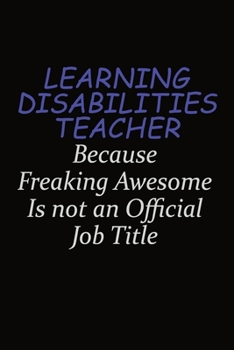 Paperback Learning Disabilities Teacher Because Freaking Awesome Is Not An Official Job Title: Career journal, notebook and writing journal for encouraging men, Book