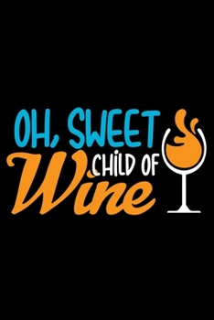 Oh, Sweet Child of Wine: Wine Tasting Journal |120 pages for Wine Tasting with Template | 6x9 " inches | Perfect gift for Wine Lovers and Connoisseurs