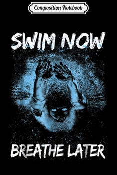 Composition Notebook: Swim now breathe later - swimming  Journal/Notebook Blank Lined Ruled 6x9 100 Pages
