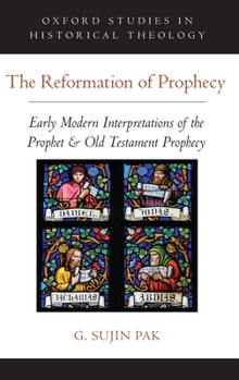 Hardcover Reformation of Prophecy: Early Modern Interpretations of the Prophet & Old Testament Prophecy Book