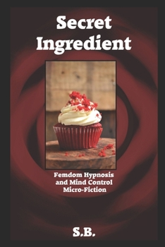 Paperback Secret Ingredient: Femdom Hypnosis and Mind Control Micro-Fiction Book