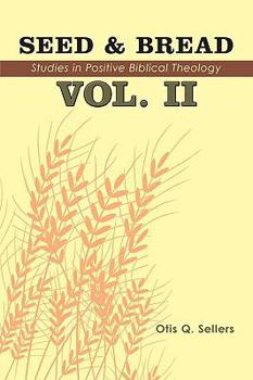Hardcover Seed & Bread Vol. II: Ninety Nine Additional Studies in Positive Biblical Theology Book