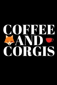 Coffee And Corgis Lover Journal: Inspirational Notebook, Motivational Quote Notebook, Funny Anniversary Bridesmaid Best Friends Best Gift Notebook
