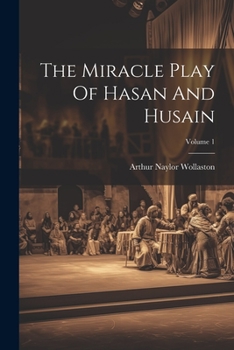 Paperback The Miracle Play Of Hasan And Husain; Volume 1 Book