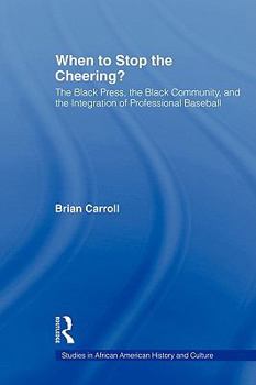 Paperback When to Stop the Cheering?: The Black Press, the Black Community, and the Integration of Professional Baseball Book