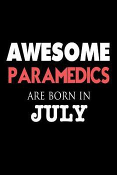 Awesome Paramedics Are Born in July : Emergency Medical Technician Birthday Gift Notebook