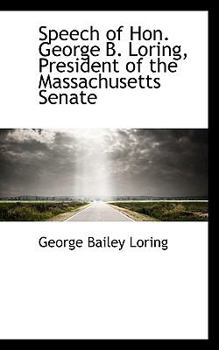 Paperback Speech of Hon. George B. Loring, President of the Massachusetts Senate Book
