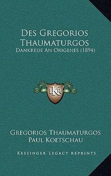 Paperback Des Gregorios Thaumaturgos: Dankrede An Origenes (1894) [German] Book