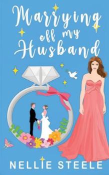 Marrying Off My Husband: A Sweet Romantic Comedy