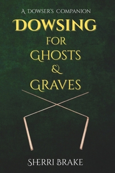 Paperback Dowsing for Ghosts & Graves: A Dowser's Companion Book