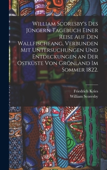 Hardcover William Scoresby's des Jüngern Tagebuch einer Reise auf den Wallfischfang, verbunden mit Untersuchungen und Entdeckungen an der Ostküste von Grönland [German] Book