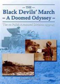 Paperback The Black Devils' March - A Doomed Odyssey: The 1st Polish Armoured Division 1939-45 Book