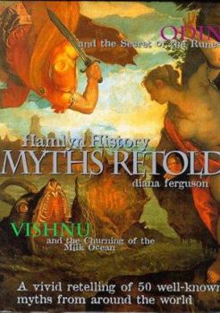 Hardcover Hamlyn History: the Myths Retold: A Vivid Retelling of 50 Well-known Myths from Around the World (Hamlyn History) Book