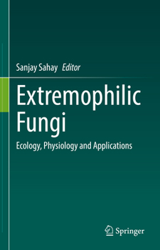 Hardcover Extremophilic Fungi: Ecology, Physiology and Applications Book