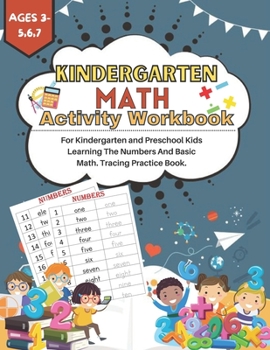 Paperback Kindergarten Math Activity Workbook: For Kindergarten and Preschool Kids Learning The Numbers And Basic Math.Tracing Practice Book. Ages 3-5,6,7 Book