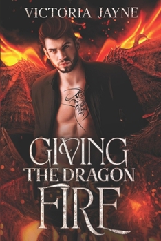 Giving The Dragon Fire (Elemental Dragons) - Book #1 of the Elemental Dragons