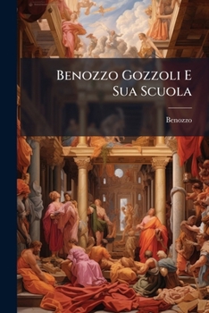 Paperback Benozzo Gozzoli E Sua Scuola [Italian] Book