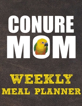 Weekly Meal Planner: 8.5x11 Inches Menu Food Planner - 52 Week Meal Prep Book - Weekly Food Planner & Grocery Shopping List Notebook For Jenday Conure Parrot Bird Owners and Lovers