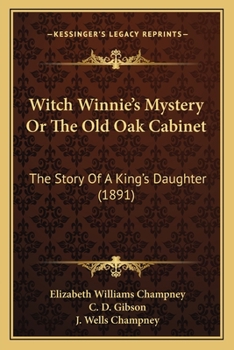 Witch Winnie's Mystery; or, The Old Oak Cabinet: The Story of a "King's Daughter" - Book #2 of the Witch Winnie