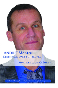 Andreï Makine: L'ekphrasis dans son oeuvre (Collection Monographique Rodopi En Littérature Française Con) (French Edition)