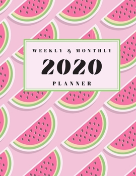 2020 Weekly & Monthly Planner: Simple and Minimalistic Cute Watermelon Calendar with Inspirational and Motivational Quotes for Women and Girls