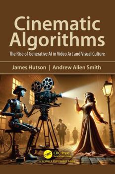 Hardcover Cinematic Algorithms: The Rise of Generative AI in Video Art and Visual Culture Book