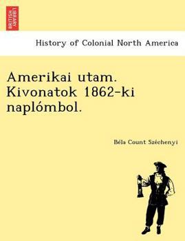 Paperback Amerikai Utam. Kivonatok 1862-KI Naplo Mbol. [Hungarian] Book
